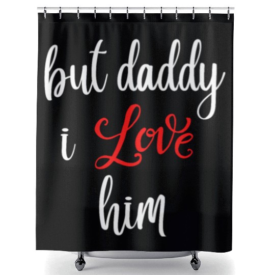 but daddy i love him Shower Curtains