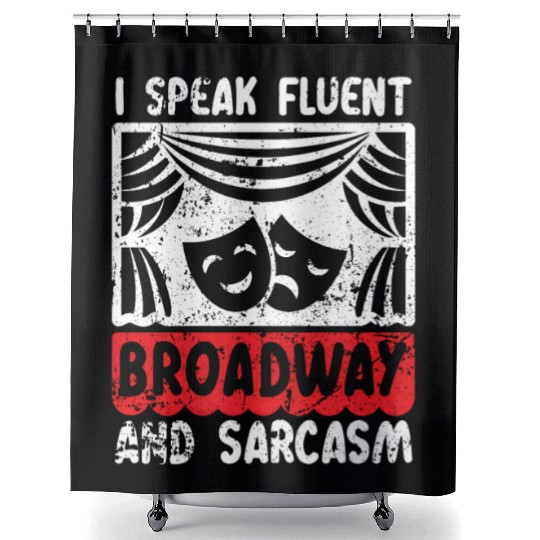 I Speak Fluent Broadway And Sarcasm Theater Nerd Shower Curtains
