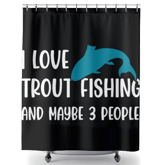 I love Trout Fishing and maybe 3 people Shower Curtains