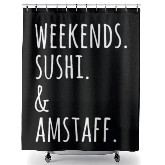 Weekends Sushi And American Staffordshire Terriers Shower Curtains