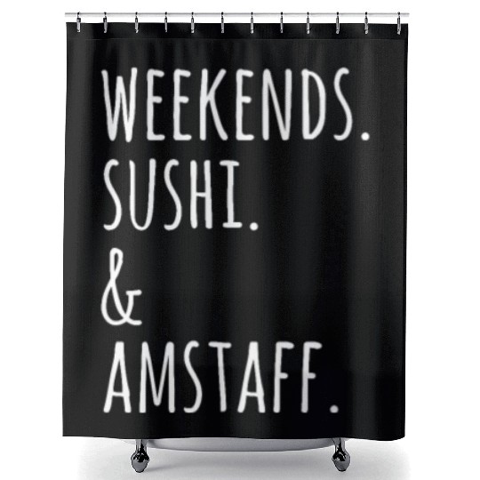 Weekends Sushi And American Staffordshire Terriers Shower Curtains