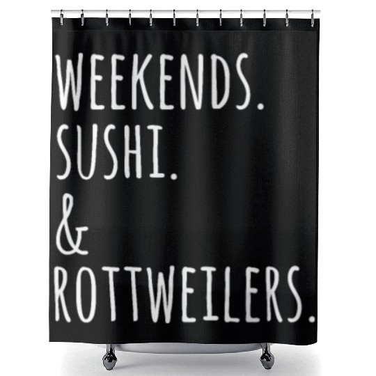 Weekends Sushi And Rottweilers Shower Curtains