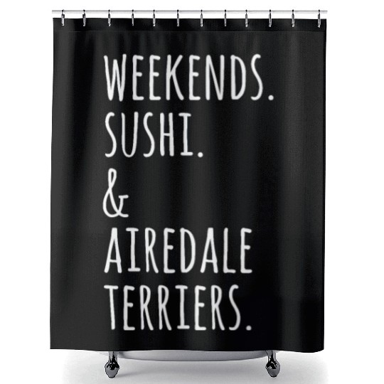 Weekends Sushi And Airedale Terriers Shower Curtains