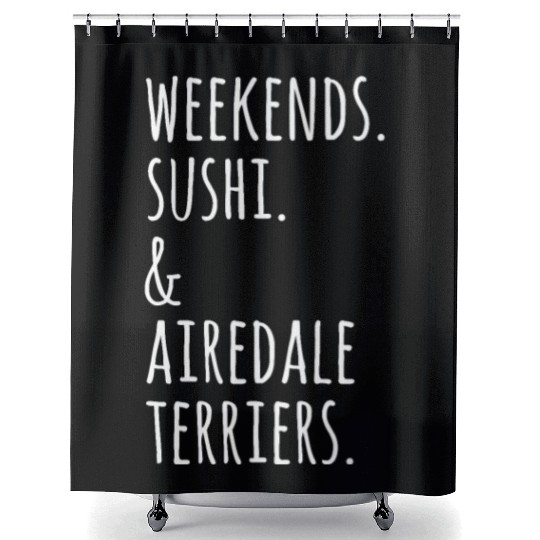 Weekends Sushi And Airedale Terriers Shower Curtains