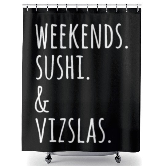 Weekends Sushi And Vizslas Shower Curtains