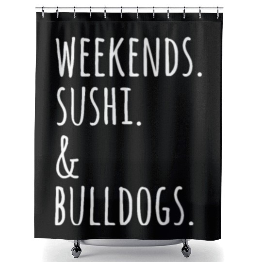 Weekends Sushi And English Bulldogs Shower Curtains