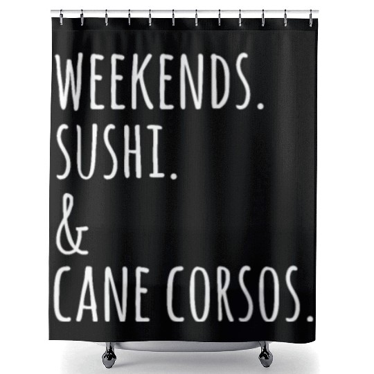 Weekends Sushi And Cane Corsos Shower Curtains