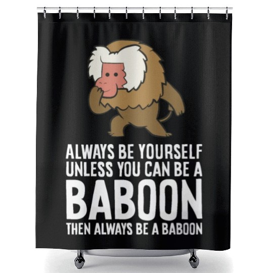 Always Be Yourself Unless You Can Be A Baboon Shower Curtains
