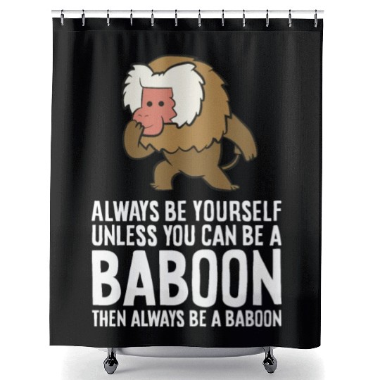 Always Be Yourself Unless You Can Be A Baboon Shower Curtains