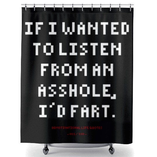 DLQ If I Wanted To Listen From An Asshole I'd Fart Shower Curtains