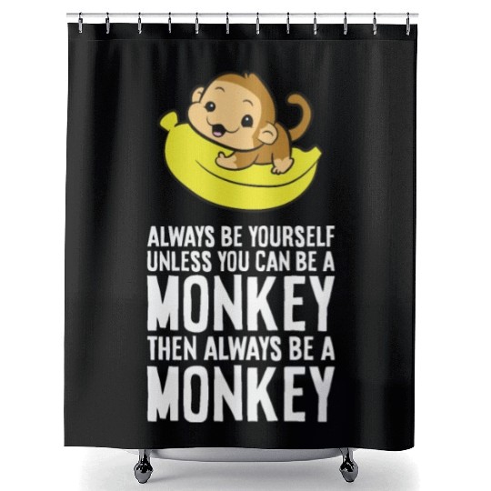 Always Be Yourself Unless You Can Be A Monkey Shower Curtains