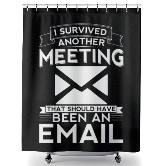 I survived another meeting that should have been Shower Curtains