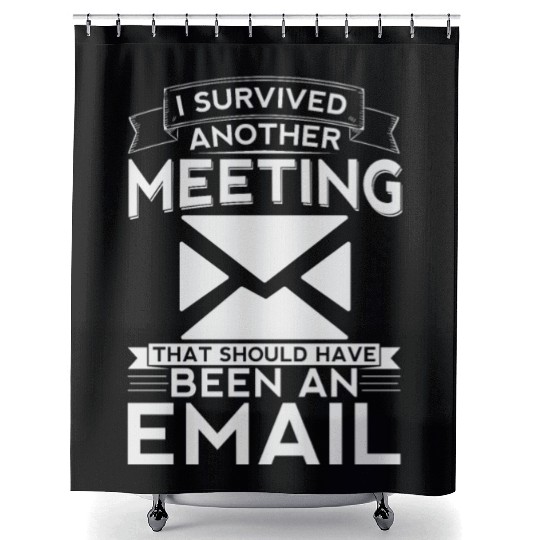 I survived another meeting that should have been Shower Curtains