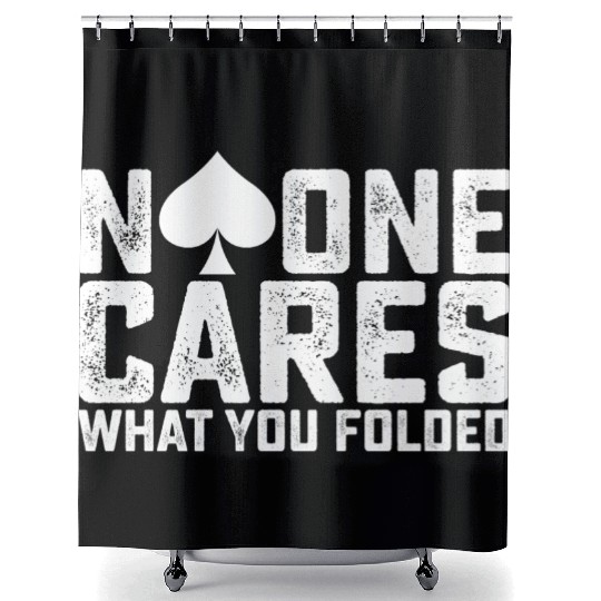 Poker No One Cares What You Folded Shower Curtains