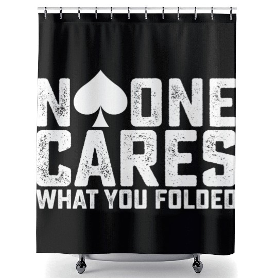 Poker No One Cares What You Folded Shower Curtains
