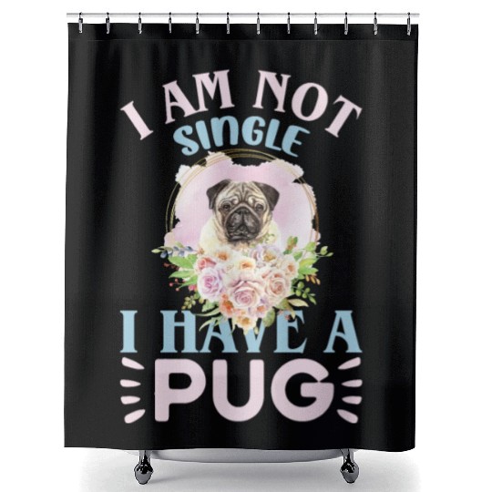 Dog Lover I Am Not Single I Have A Dog Pug Lover P Shower Curtains