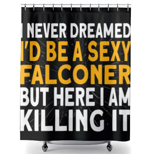 Falconer I never dreamed I'd be Falconry Shower Curtains