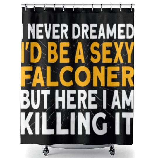Falconer I never dreamed I'd be Falconry Shower Curtains