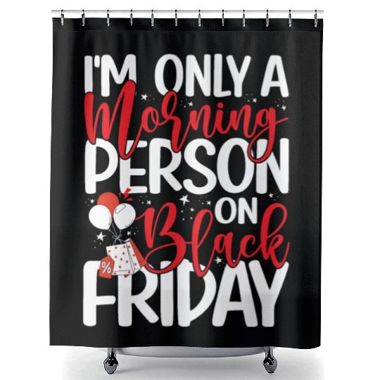 I'm Only A Morning Person On Black Friday Shower Curtains