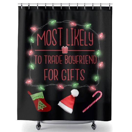 Most Likely To Trade Boyfriend For Gifts Shower Curtains