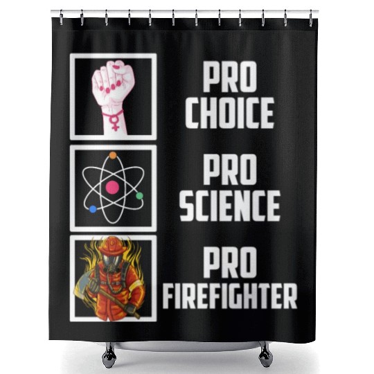Pro Choice Pro Science Pro Firefighter Liberal Dem Shower Curtains