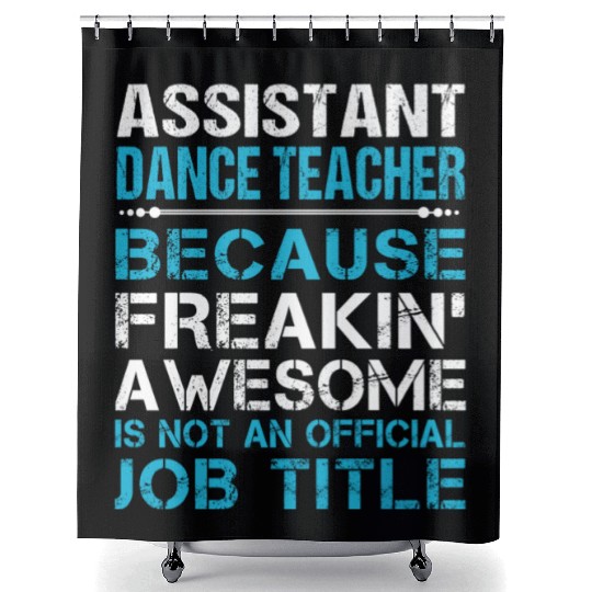 Assistant Dance Teacher Shower Curtains - Freaking Awesome