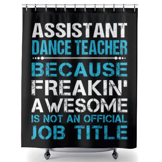 Assistant Dance Teacher Shower Curtains - Freaking Awesome