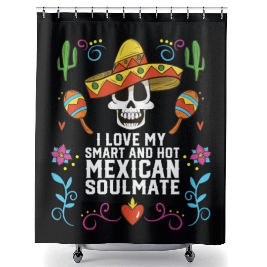 I Love My Smart And Hot Mexican Soulmate Mexico Shower Curtains