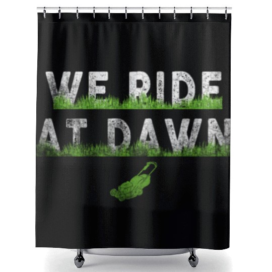 We Ride At Dawn Dad Lawn Mower Make Laugh Day Yard Shower Curtains