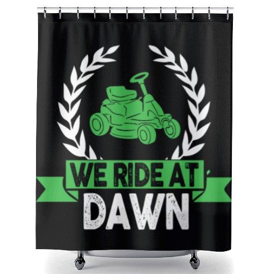 We Ride At Dawn Dad Lawn Mower Make Laugh Day Yard Shower Curtains
