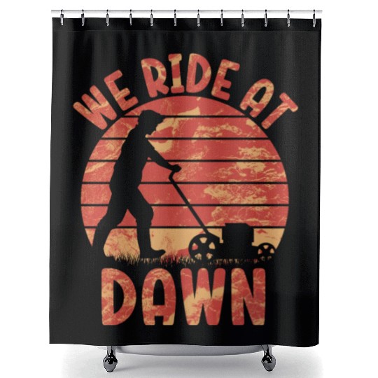 We Ride At Dawn Dad Lawn Mower Make Laugh Day Yard Shower Curtains