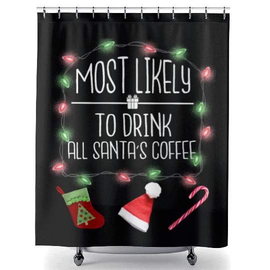 Most Likely To Drink All Santa's Coffee Christmas Shower Curtains