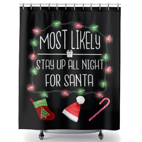Most Likely To Stay Up All Night For Santa Xmas Shower Curtains