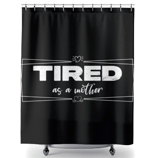 tired as a mother Shower Curtains