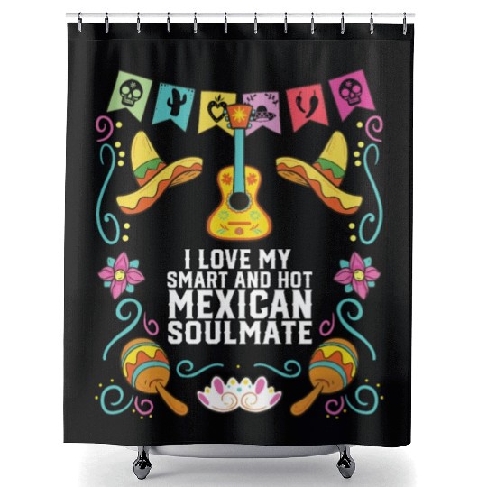 I Love My Smart And Hot Mexican Soulmate Mexico Shower Curtains