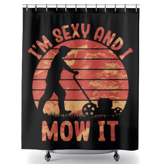 I'm Sexy and I Mow It Lawn Mowing Gardening Lover Shower Curtains