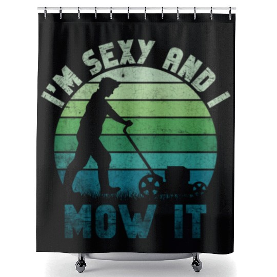 I'm Sexy and I Mow It Lawn Mowing Gardening Lover Shower Curtains