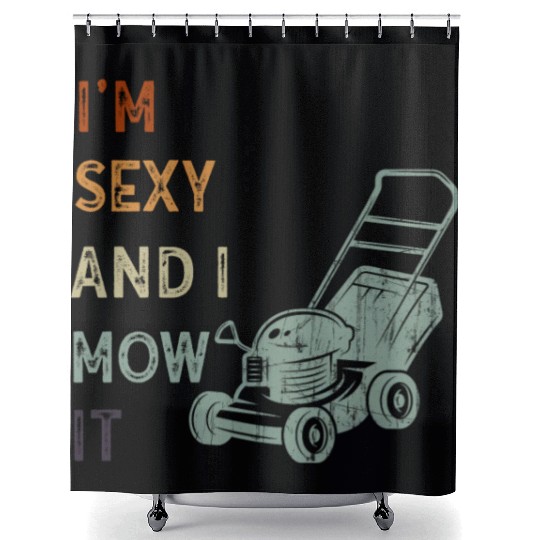 I'm Sexy and I Mow It Lawn Mowing Gardening Lover Shower Curtains