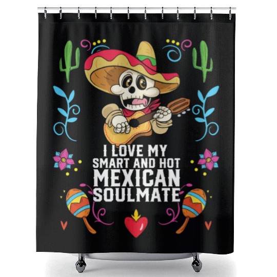 I Love My Smart And Hot Mexican Soulmate Mexico Shower Curtains