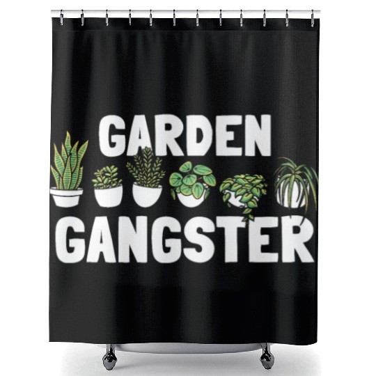 GARDEN GANGSTER I Plants Gardener Gardening Shower Curtains