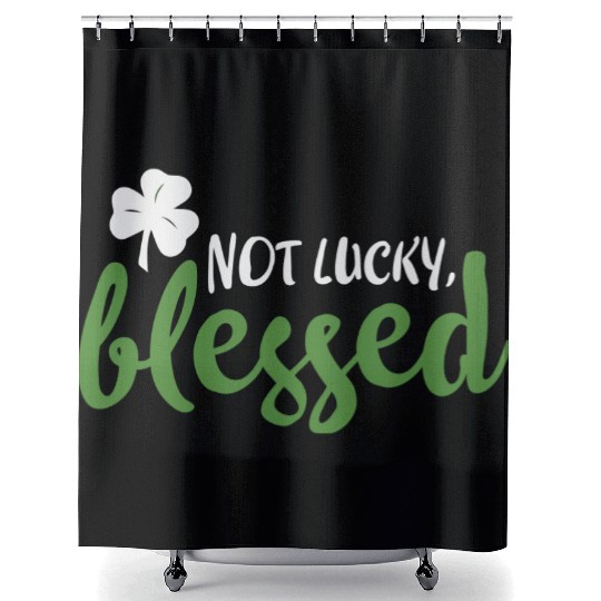 Not Lucky Blessed Shamrock St Patricks Irish Shower Curtains