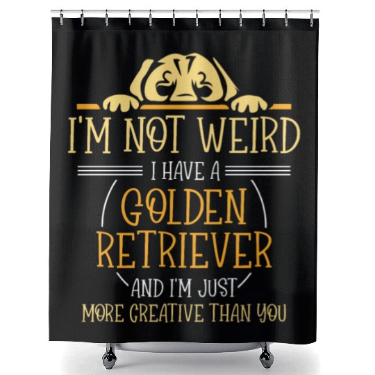 I'm not weird I have a Golden retriever Shower Curtains