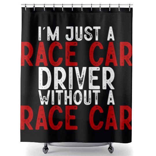 I'm Just A Race Car Driver Without A Race Car 3 Shower Curtains