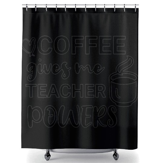 Coffee Gives Me Teacher Powers Shower Curtains