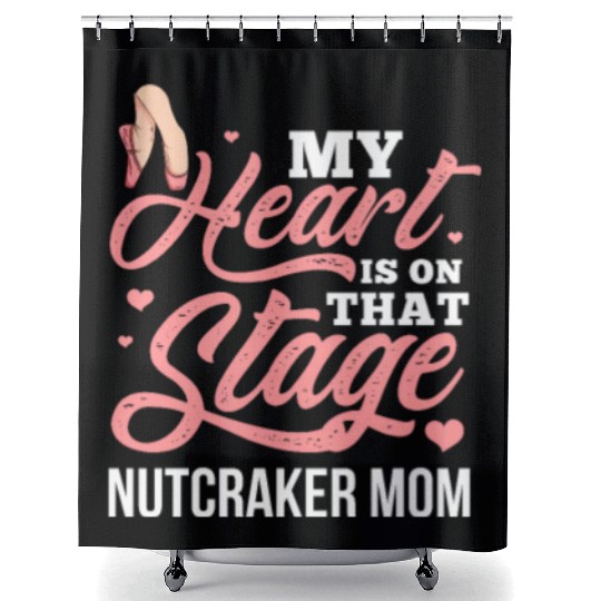 My Heart Is On That Stage Nutcracker Mom Shower Curtains