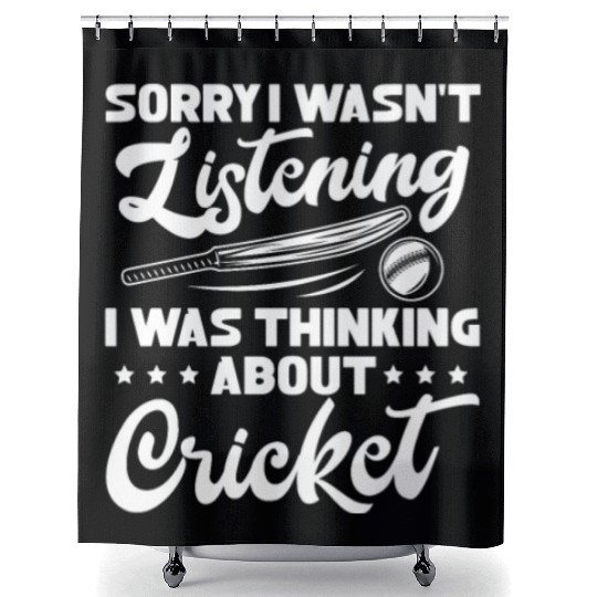 Sorry I Wasn't Listening I Was Thinking Cricket Shower Curtains