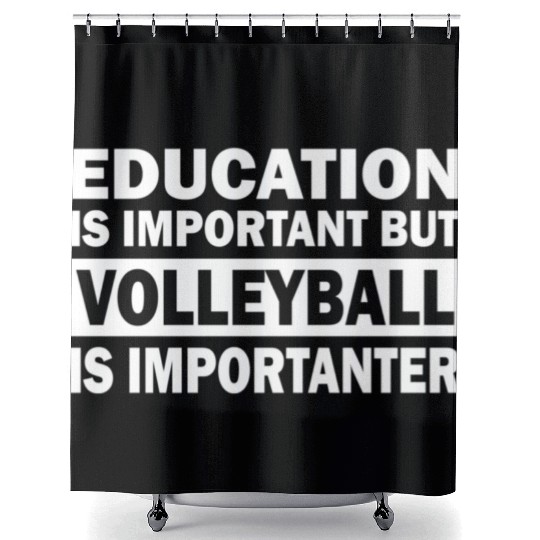 Education is important but Volleyball is important Shower Curtains