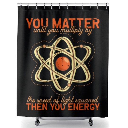 You matter until you multiple yourself times the Shower Curtains