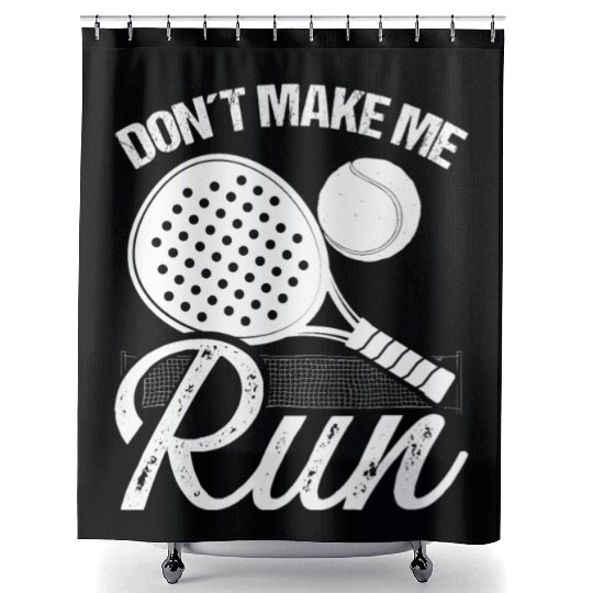 Paddle Tennis Player Match Dont make me run Shower Curtains