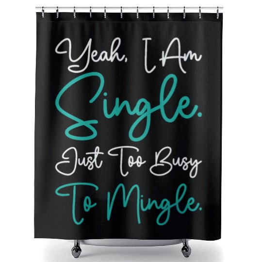 Busy Single Independent Mingle Relationship Shower Curtains